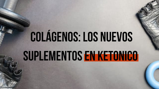 COLÁGENOS: LOS NUEVOS SUPLEMENTOS EN KETONICO