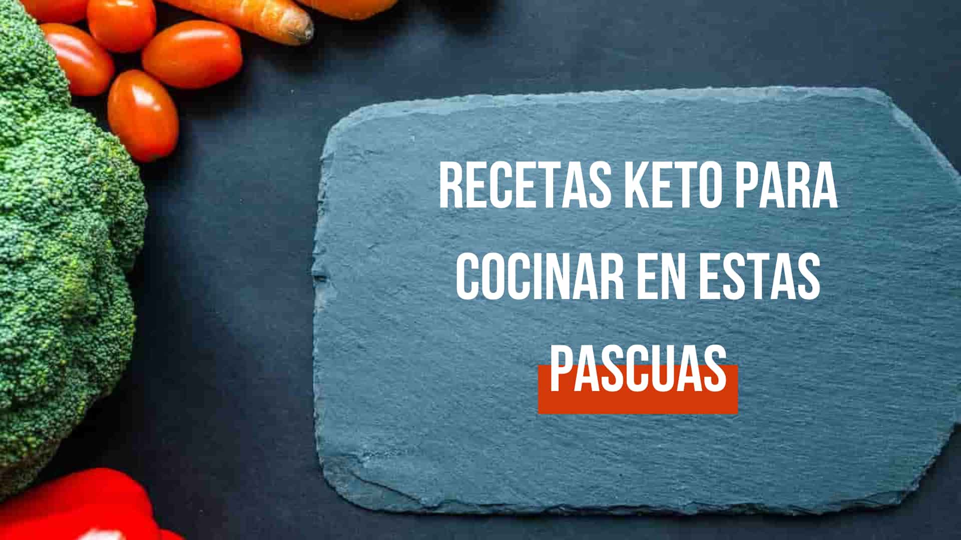 Recetas Keto Para Cocinar En Estas Pascuas