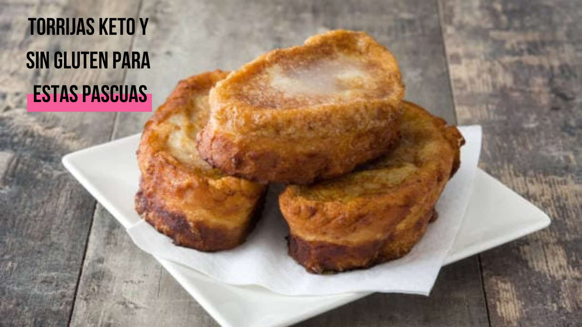 Torrijas Keto y Sin Gluten para Estas Pascuas